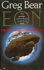 Bear, Greg "EON", published in 1987 in Great Britain by Legend (Arrow Books) in paperback, 504pp, ISBN 0099523507. Condition: very good, clean & tidy copy with a crease to the bottom right corner of the front cover and to the top edge of the back cover. Price: £3.50, not including post and packing