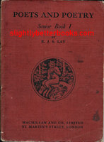 Lay, E. J. S. 'Poets and Poetry. Senior Book I', published in 1931 in Great Britain by Macmillan & Co., 144pp, no ISBN. Condition: Fair or acceptable condition with creasing and rubbing to the cover and school library stamps (in blue ink) throughout. There are some other minor marks on the cover and pages. The book is wholly intact & readable. Price: £4.00, not including post and packing