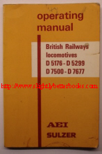 AEI, Sulzer. 'Operating Manual: British Railways Locomotives D5176-D5299; D7500-D7677, published in 1966 in paperback by Sulzer Bros (London), 90pp. Good, clean copy, well looked-after. Price:&pound;6.00, not including p&p, which is &pound;1.00 for UK first class, &pound;0.85 for 2nd class. Other rates apply for overseas mailing