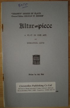 Levy, Emmanuel. 'Altar Piece', published in 1933 by H.F.W. Deane in paperback, 23pp. Condition: excellent, particularly for age-hardly used & very well looked-after. Staples (in spine) are slightly rusty. Price: &pound;1.25, not including p&P, which is Amazon's standard charge (currently &pound;2.75 for UK buyers, more for overseas customers 