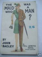 Bagley, John. The Maid Who Was a Man. Undated paperback, published by Knole Park Press, Sevenoaks, UK.  (1930s?). 184pp. wholly intact & readable, light tanning to internal pages & previous owner's details just inside the cover. Price: &pound;200.00, not including p&p, which is Amazon' s standard charge (currently &pound;2.75 for UK buyers, more for overseas customers) 
