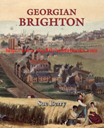Berry, Sue. 'Georgian Brighton', first published in 2005 in Great Britain by Phillimore & Co., Ltd., in hardback with dustjacket, 212pp, ISBN 1860773427. Condition: Very good, well looked after with a very good dustjacket (has curling to the bottom dustjacket edge on the back). Price: &pound;12.50, not including post and packing, which is Amazon UK's standard charge (currently &pound;2.80 for UK buyers, more for overseas customers)
