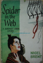 Brent, Nigel. 'Spider in the Web', published in 1960 by Frederick Muller Ltd, 192pp, hardback with dustjacket. Good condition with good condition dustjacket (not price-clipped). DJ has some slight edge-wear. Price: &pound;38.00-price reflects rarity-not including p&p, which is Amazon's standard charge (currently &pound;2.75 for UK buyers, more for overseas customers)