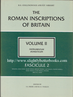 Collingwood, R.G. and Wright, R. P. 'The Roman Inscriptions of Britain, Volume II. Instrumentum Domesticum', published in 1991 in Great Britain in hardback, 152pp, ISBN 0862998204. Condition: 3 copies in stock - all 3 have a bump and crumpled dustjacket on different corners (only a minor superficial fault). All three books are in very good condition with very good dustjacket. All are actually brand new remainder stock. Prices: &pound;15.00, &pound;15.25 and &pound;15.50, not including post and packing, which is Amazon UK 's standard charge (currently &pound;2.80 for UK customers, more for overseas buyers)