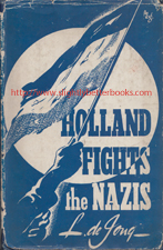 De Jong, L. 'Holland Fights the Nazis', published in c.1941 in Great Britain in hardback with dustjacket, 138pp, no ISBN. Condition: good, readable condition with a touch of age spotting just inside the cover and on the pages edges & also the dustjacket is worn and creased on some edges, such as the top edge of the front cover where there are also some small rips. Price: &pound;10.99, not including post and packing, which is Amazon UK's standard charge (currently &pound;2.80 for UK buyers, more for overseas customers)