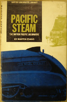 Evans, Martin. 'Pacific Steam: The British Pacific Locomotive', published in 1961 by Percival Marshall, 1st Edition, with dustjacket, 80pp. No ISBN. Condition: Good, with some light tanning & dustiness to dustjacket, with some rubbing to the edges. Overall good, clean condition. Price: &pound;5.75, not including p&p, which is Amazon's standard charge (currently &pound;2.75 for UK buyers, more for overseas customers)