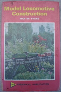 Evans, Martin. 'Model Locomotive Construction', published by MAP in 1974, hardcover, ISBN 0852423551, 164pp. Price: &pound;22.00, not including p&p, which is Amazon's standard price (currently &pound;2.75 for UK buyers and more for overseas customers)