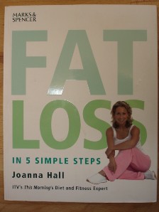 Hall, Joanna. 'Fat Loss in 5 Simple Steps'. Published by Thorsons (HarperCollins) for Marks & Spencer, 2002, 128 pages. ISBN 0007668678. Paperback. Price: &pound;2.35, not including p&p, which is Amazon's standard charge (currently &pound;2.75 for UK buyers, more for overseas customers)