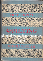 Fitzrandolph, Mavis. 'Traditional Quilting', published in 1954 in Great Britain in hardback with dustjacket by BT Batsford, 168pp, no ISBN. Condition: good, with a slightly tatty dustjacket, worn and rubbed at the edges, particularly at the top and bottom of the spine, and with a large 4cm rip on the top edge on the back. A previous owner's name is written just inside the front cover. Price: £10.00, not including post and packing
