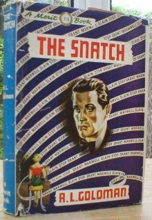Goldman, R.L. 'The Snatch' published by Merit Books, undated, hardcover with dustjacket, 160pp. Condition: good, clean copy with unclipped dustjacket. DJ has some tiny rips & crinkles to the top and bottom edges. Good, clean overall condition. Price: &pound;10.00, not including p&p, which is Amazon's standard charge (currently &pound;2.75 for UK buyers, more for overseas customers)