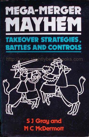 Gray, S. J. and McDermott, M. C. 'Mega-Merger Mayhem: Takeover Strategies, Battles and Controls', published in 1989 in hardback by Paul Chapman Publishing, 166pp, ISBN 1853960519. Condition: Very good++ condition book & dustjacket (dj is not price-clipped). Price: &pound;8.99, not including p&p, which is Amazon's standard charge (currently &pound;2.75 for UK buyers & more for overseas customers)