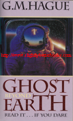 Click to Buy! Hague, G. M. 'Ghost Beyond Earth', published by Pan Macmillan Australia, 1996 reprint, 592 pages. Very good condition, well looked-after. Price: &pound;3.55, not including p&p, which is &pound;2.00 for UK 1st Class, more for overseas delivery