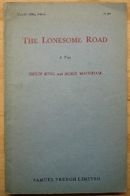 King, Philip; Maugham, Robin. 'The Lonesome Road: A Play in Three Acts', published in 1959 by Samuel French Limited, paperback, 78pp, no ISBN. Condition: good, clean, copy, well looked-after. Cover has some slight tanning from age. Price: &pound;20.00, not including p&p, which is Amazon's standard charge (currently &pound;2.75 for UK buyers, more for overseas customers)