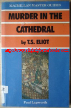 Lapworth, Paul. 'T.S. Eliot's Murder in the Cathedral', published in 1988 by Macmillan Master Guides, paperback, ISBN 0333372050. Condition: ex-library, quite clean, protected by plastic cover on the exterior. Internal pages mildly tanned with age and there are a few library stamps. Price: &pound;1.85, not including p&p, which is Amazon's standard charge (currently &pound;2.75 for UK buyers, more for overseas customers)