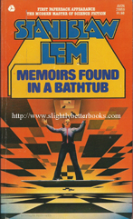 Lem, Stanislaw. 'Memoirs Found in a Bathtub', published in September 1976 in the United States by Avon in paperback, 192pp, ISBN 0380004569. Condition: very good with a tiny tiny hole in the front cover near the top which penetrates through the next few pages (hardly noticeable). Price: &pound;3.85, not including post & packing (which is &pound;2.80 for UK buyers, more for overseas customers)