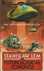 Lem, Stanislaw. 'The Futurological Congress' published in 1977 in Great Britain in 1977 by First Futura Publications in paperback, 149pp, ISBN 0860079287. Price: &pound;2.99, not including post and packing (which is &pound;2.80 for UK buyers, more for overseas customers)