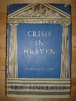 Linklater, Eric. 'Crisis in Heaven', published in 1944 in Great Britain in hardback. Condition: Good with good dustjacket. Price: &pound;3.45, not including p&p, which is Amazon's standard charge (currently &pound;2.75 for UK buyers, more for overseas customers)