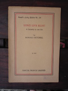 Mitchell, Ronald. 'Long Live Elias!'. French's Acting Edition No. 518, 30 pages. Published in 1957 by Samuel French. Price:&pound;8.00, not including post and packing (which is &pound;2.75 for UK buyers, more for overseas customers)