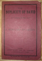 Maccarthy, Bernard. 'The Duplicity of David: A Comedy in One Act', published in 1930 by James Duffy & Co. Ltd, pbk, 36pp. Condition: Wholly intact, quite clean & readable. Vintage state means its in acceptable to good condition with some slight wear and tear to cover. Price: &pound;10.55, not including p&p, which is Amazon's standard charge (currently &pound;2.75 for UK buyers, more for overseas customers)