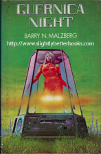 Malzberg, Barry N. 'Guernica Night', 1st Edition, published in 1978 in Great Britain in hardback by New English Library, 127pp, ISBN 0450036036. Condition: ex-library, good condition, dustjacket protector has kept exterior in good condition, usual library markings. Price: £10.00, not including post and packing