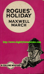 March, Maxwell. 'Rogues' Holiday', published in 1938 in Great Britain by William Collins Sons & Co., in paperback, 252pp. Condition: Good+; this copy has been really well looked-after and has very little wear and tear considering its age. It does have mild tanning to internal pages (browning effect from ageing). Price: &pound;115.00 (due to sheer rarity), not including postage and packing, which is Amazon UK's standard charge (currently &pound;2.80 for UK buyers, more for overseas customers)