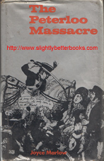 Marlow, Joyce. 'The Peterloo Massacre', published in 1969 in Great Britain by Rapp and Whiting, in hardback with dustjacket, 238pp, ISBN 0853911223. Condition: ex-library with library markings such as a spine label, withdrawn stamps, the remains of an issue slip and a protective sleeve round the exterior. Price: &pound;9.99, not including post and packing, which is Amazon UK's standard charge (currently &pound;2.80 for UK buyers, more for overseas customers)
