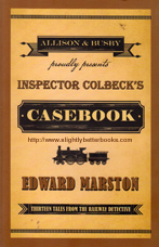 Marston, Edward. 'Inspector Colbeck's Casebook', published in 2014 by Alison & Busby in paperback, 285pp, ISBN 9780749016180. Condition: very good, clean & tidy copy. Price: &pound;2.99, not including post and packing, which is Amazon UK's standard charge (currently &pound;2.80 for UK buyers, more for overseas customers