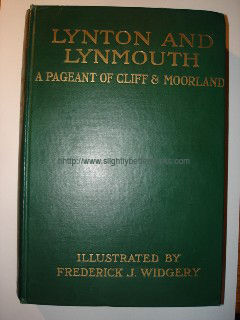 Presland, John. Lynton and Lynmouth. A Pageant of Cliff & Moorland. Published by Chatto and Windus in 1919 (reprint), dark green cloth hardcover with gold lettering, 200pp, with 12 pages of book adverts at back. Illustrated in colour by Frederick J. Widgery. Condition: good, with previous owner's bookplate in front and small Xmas message from 1981 just inside front cover. Price: &pound;9 (not including postage)