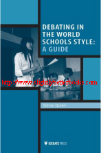 Quinn, Simon. 'Debating in the World Schools Style: A Guide', published in 2009 in the United States in paperback, 254pp, ISBN 9781932716559. Condition: Very good, well looked-after. Price: &pound;17.99, not including post and packing, which is Amazon UK's standard charge (currently &pound;2.80 for UK buyers, more for overseas customers)