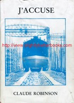 Robinson, Claude. 'J'Accuse', published in 1986 in Great Britain by People's Publications in hardback, 104pp, ISBN 0906917220. Sorry, sold out, but click image to access a prebuilt search for this title on Amazon UK 