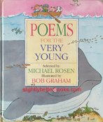 Rosen, Michael; Graham, Bob. 'Poems for the Very Young', published in 1993 in Great Britain by Kingfisher Books, in hardback, 77pp, ISBN 1856971163. Condition: fair or acceptable - has dents and scuffs on the outside and a bit of pen on a few of the inside pages. Price: &pound;2.20, not including post and packing, which is Amazon's standard charge (currently &pound;2.80 for UK buyers, more for overseas customers)