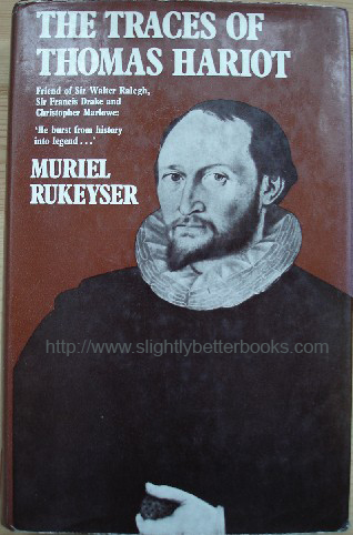 Rukeyser, Muriel. 'The Traces of Thomas Hariot', published in 1972 in Great Britain in hardback with dustjacket, 365pp, ISBN 0575013540. Sorry, sold out, click image to access prebuilt search for this item on Amazon!
