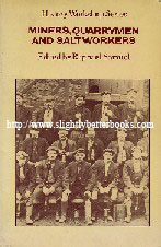 Samuel, Raphael (Ed.) 'Miners, Quarrymen and Saltworkers', first published in 1977 in Great Britain by Routledge & Kegan Paul in paperback, 363pp, ISBN 0710083548. Condition: Good, clean & tidy condition, with light tanning to internal pages & cover. Price: &pound;13.85, not including p&p, which is Amazon's standard charge (currently &pound;2.80 for UK buyers, more for overseas customers)