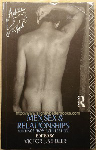 Seidler, Victor J. 'Men, Sex & Relationships: Writings from Achilles Heel', published in 1992 in Great Britain by Routledge, paperback, 266pp. ISBN 041507469X. Sorry, sold out, but click image to access prebuilt search for this title on Amazon! 