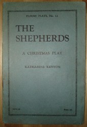 Kenyon, Katharine. The Shepherds: A Christmas Play. Published in 1928, new edition by S.P.C.K (Society for the Promotion of Christian Knowledge). This is No. 12 of the Parish Plays Series. 14 pages, 7 roles. Staple binding, 18cm (h)*12cm (w). Paperback. Price &pound;1.75, not including p&p, which is Amazon's standard charge (currently &pound;2.75 for UK buyers, more for overseas customers)