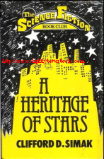 Simak, Clifford D. 'A Heritage of Stars' published in 1978 by the Science Fiction Book Club, in hardback with dustjacket, 219pp, No ISBN. Condition: Very good, clean & tidy copy with tanning to internal pages (browning effect from ageing). Price: &pound;3.25, not including post and packing, which is Amazon's standard charge (currently &pound;2.80 for UK buyers, more for overseas customers)