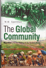 Spellman, W. M. 'The Global Community: Migration and the Modern World', published in 2002 in Great Britain by Sutton Publishing in hardback with dustjacket, 247pp, ISBN 0750922435. Condition: New. Price: &pound;3.20, not including post and packing, which is Amazon UK's standard charge (currently &pound;2.80 for UK buyers, more for overseas customers)