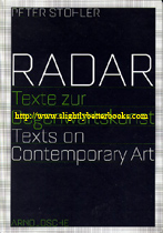 Stohler, Peter. 'Radar: Texte Zur Gegenwartskunst. Texts on Contemporary Art', published in 2007 in Germany by Arnoldsche Publishers, in hardback, 128pp, ISBN 9783897902787. Condition: Very good, clean and tidy condition, well looked-after. Price: &pound;10.00, not including post and packing, which is Amazon's standard charge (currently &pound;2.75 for UK customers, more for overseas buyers)