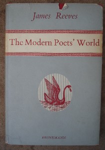 Reeves, James (Ed., commentary). 'The Modern Poet's World', Heinemann, 1957, hardcover with dustjacket, 132 pages. Good condition, clean copy. Small rip to top of dj. Price &pound;1.70 (not including postage & packing, which for UK buyers is Amazon's standard &pound;2.75 charge)