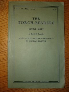 Kelly, George. 'The Torch-Bearers: A Satirical Comedy. Arranged and slightly altered for the English stage by W. Graham Browne'. French's Acting Edition No.292 (Samuel French). 116 pages. Price: &pound;5.25, not including p&p, which is Amazon's standard charge (currently &pound;2.75 for UK buyers, more for overseas customers) 