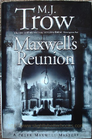 Trow, M. J. 'Maxwell's Reunion', published in hardback in 2001, 263pp, with dustjacket, ISBN 0340767782. Condition: very good, nice clean copy, 1st Edition. Well looked-after. Price: &pound;6.25, not including p&p, which is Amazon's standard charge (currently &pound;2.75 for UK buyers, more for overseas customers)