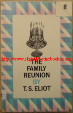 Eliot, T.S. 'The Family Reunion', published in 1983 by Faber & Faber, pbk, 126pp, ISBN 0571054455. Condition: Good, clean ex-library copy, with some library markings as you'd expect. Has a plastic cover protecting the exterior of the book. Price: &pound;1.40, not including p&p, which is Amazon's standard charge (currently &pound;2.75 for UK buyers, more for overseas customers)