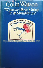Watson, Colin. 'Whatever's Been Going On At Mumblesby?', first published in 1981 in Great Britain in hardcover, 172pp, ISBN 0413489507. Sorry, sold out, but click image to access prebuilt search for this title on Amazon UK 