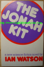 Watson, Ian. 'The Jonah Kit', published by The Readers Union in 1976 in hbk, with dustjacket, 222pp. Condition: Good with some light tanning to internal pages. DJ in very good condition. Price: &pound;1.70, not including p&p, which is Amazon's standard charge, currently &pound;2.75 for UK buyers and more for overseas customers)