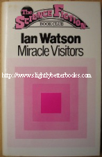 Watson, Ian. 'Miracle Visitors', published by Science Fiction Book Club (Readers Union),  1979, hbk, 240pp. Very good condition, very good dustjacket with some light tanning to internal pages from ageing. Price:&pound;10.00, not including p&p, which is Amazon's standard charge (currently &pound;2.75 for UK buyers, more for overseas customers)
